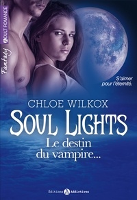 Chloe Wilkox - Soul Lights Tome 2 : Le destin du vampire....