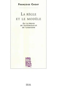 La Règle et le Modèle sur la théorie de l'architecture et de l'urbanisme