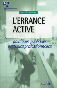 L'Errance Active. Politiques Publiques, Pratiques Professionnelles