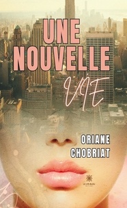 Chobriat Oriane - une nouvelle Vie.