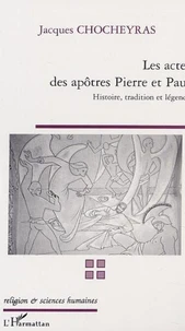 Les actes des apôtres Pierre et Paul. Histoire, tradition, légende