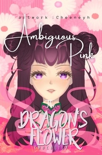  Choco Lily - The Dragon's Flower: Ambiguous Pink - The Dragon's Flower, #3.