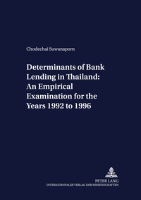 Chodechai Suwanaporn - Determinants of Bank Lending in Thailand: An Empirical Examination for the Years 1992 to 1996.
