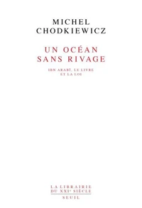 Un Ocean Sans Rivage. Ibn Arabi, Le Livre Et La Loi