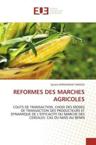 Chogou sylvain Kpenavoun - Reformes des marches agricoles - Couts de transaction, choix des modes de transaction des producteurs et dynamique de l'efficacite du.