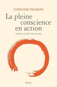 Chögyam Trungpa - La pleine conscience en action.