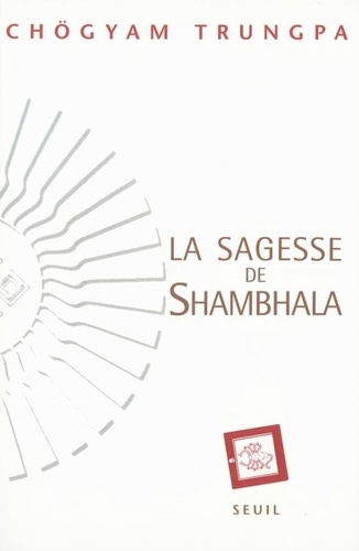 Chögyam Trungpa - La Sagesse De Shambhala. Soleil Du Grand Est.