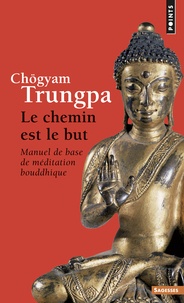 Chögyam Trungpa - Le chemin est le but - Manuel de base de méditation bouddhique.