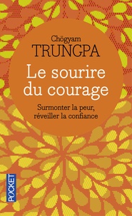 Chögyam Trungpa - Le sourire du courage - Surmonter la peur, réveiller la confiance.