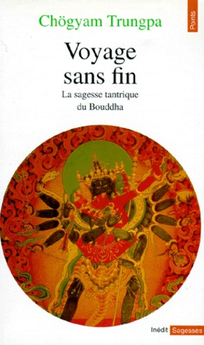 Chögyam Trungpa - Voyage Sans Fin. La Sagesse Tantrique Du Bouddha.