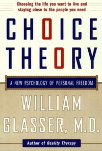 Choice Theory: A New Psychology of Personal Freedom.