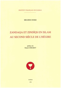 Chokr Melhem - Zandaqa et zindiqs en Islam au second siècle de l’Hégire.