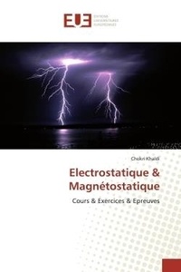 Chokri Khaldi - Electrostatique & Magnétostatique - Cours &amp; Exercices &amp; Epreuves.