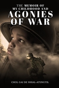  Chol Gai Nhial-Atungtil - The Memoirs of My Childhood and Agonies of War.