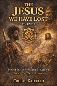The Jesus we Have Lost: How a Jewish Messianic Movement Became the Christ of Empire