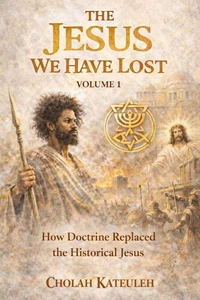 The Jesus we Have Lost: How Doctrine Replaced the Historical Jesus