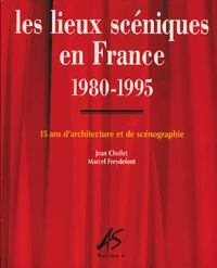 Les lieux scéniques en France 1980-1995 : 15 ans d'architecture et de scénographie