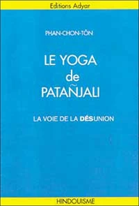 Le Yoga De Patanjali. La Voie De La Desunion