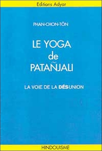 Chon-Tôn Phan - Le Yoga De Patanjali. La Voie De La Desunion.