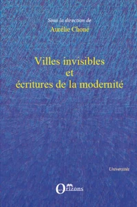 Villes invisibles et écritures de la modernité