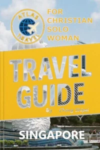 Atlas Travel Guide to Singapore for Christian Solo Woman