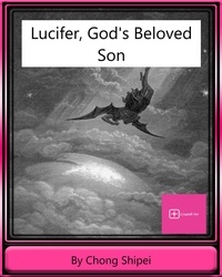  Chong Shipei - Lucifer, God's Beloved Son.
