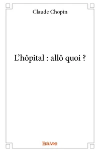 L'hôpital : allô quoi ?