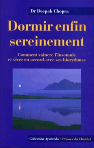 Dormir Enfin Sereinement. Comment Vaincre L'Insomnie Et Vivre En Accord Avec Ses Biorythmes