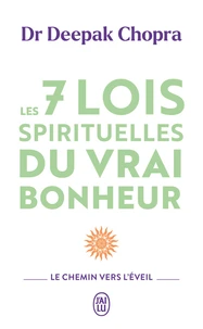 Les 7 lois spirituelles du vrai bonheur