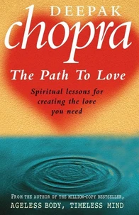 The Path To Love : Spiritual lessons for creating the love you need