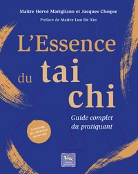 L'Essence du tai chi – Guide complet du pratiquant