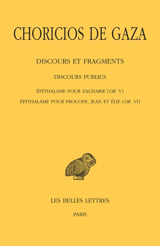  Choricios de Gaza - Discours et fragments - Tome 2, 3e partie, Discours publics : Epithalame pour Zacharie (OR. V) ; Epithalame pour Procope, Jean et Elie (OR. VI).