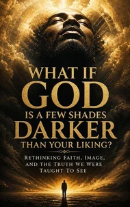 What If God Is a Few Shades Darker Than Your Liking?