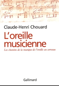 L'Oreille Musicienne. Les Chemins De La Musique De L'Oreille Au Cerveau