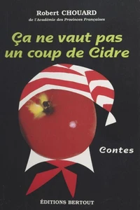 Ça ne vaut pas un coup de cidre : contes normands