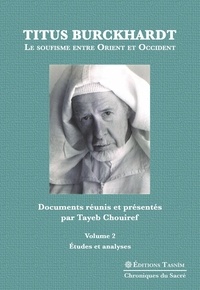 Chouiref Tayeb - Titus Burckhardt. Le soufisme entre Orient et Occident, vol. 2 - Etudes et analyses.