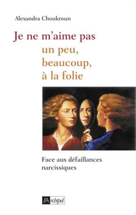 Je ne m'aime pas : un peu, beaucoup, à la folie