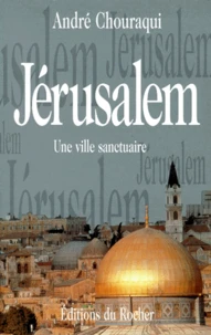 Jerusalem. Une Ville Sanctuaire