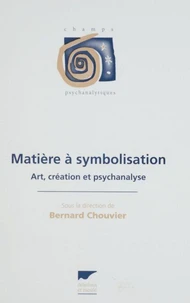 Matiere A Symbolisation. Art, Creation Et Psychanalyse