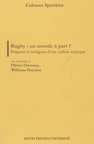 Rugby : un monde à part ?. Enigmes et intrigues d'une culture atypique