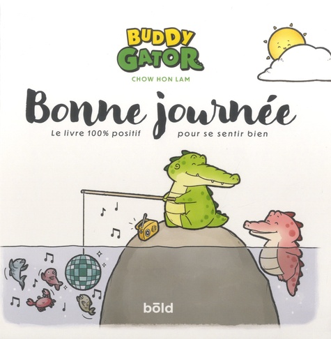 Buddy Gator - Bonne journée. Le livre 100%... de Chow Hon Lam - Album -  Livre - Decitre