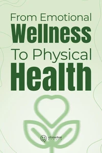From Emotional Wellness to Physical Health