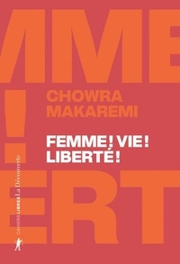 Chowra Makaremi - Femme ! Vie ! Liberté ! - Echos d'un soulèvement révolutionnaire en Iran.