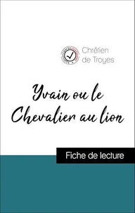 Analyse de l'œuvre : Yvain ou le Chevalier au lion (résumé et fiche de lecture plébiscités par les enseignants sur fichedelecture.fr)