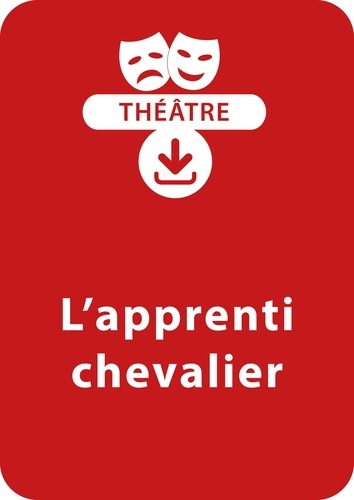  Chrétien de Troyes et Xavier de Langlais - THEATRALE  : L'apprenti chevalier - Une pièce de théâtre à télécharger.