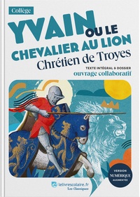  Chrétien de Troyes - Yvain ou le Chevalier au lion - Texte intégral et dossier pédagogique.