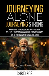  Chrío Zoë - Journeying Alone, Journeying Strong: Navigating Aging Alone Without Children.