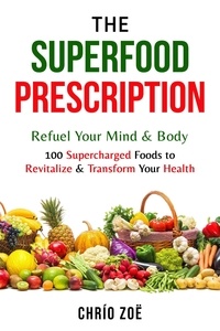  Chrío Zoë - The Superfood Prescription: Refuel Your Mind &amp; Body.