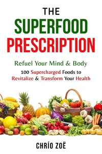 The Superfood Prescription: Refuel Your Mind &amp; Body