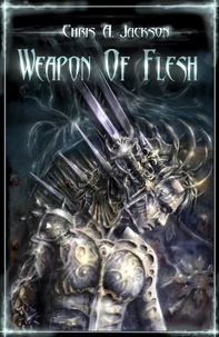  Chris A. Jackson - Weapon of Flesh - Weapon of Flesh Series, #1.